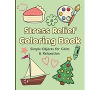 Stress Relief Coloring Book for Adults, Teens, and Kids: 50 Single-Sided Coloring Pages of Simple Random Objects for Calm and Relaxation