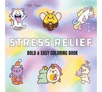 Stress Relief: Coloring Book For Adults, Teens and Kids, Bold and Easy, Simple and Big Designs Featuring Cute Animals, Cute Stuffs and More Designs for Relaxation (Bold & Easy Coloring)