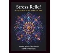 Stress Relief Coloring Book for Adults with Anxiety: A Relaxing Coloring Book for Overthinkers Featuring Calming Patterns, Mandalas & Mindful Designs
