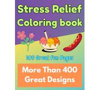 Stress Relief Coloring Book for All Ages: A Variety of More than 400 Bold and Easy Great Designs for Relaxation (Self-Empowerment, Therapeutic and ... Books for Kids, Teenagers and Adults)