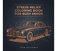Stress Relief Coloring Book for Busy Minds: Quick Calm Designs to Relax, Refocus, and Quiet Overthinking (Quiet the Mind Series)