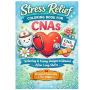 Stress Relief Coloring Book for CNAs: Relaxing & Funny Designs to Unwind After Long Shifts