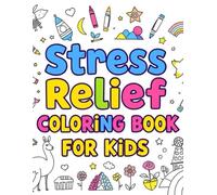 Stress Relief Coloring Book for Kids: Fun and Relaxing Designs for Ages 6-12: Perfect for Creativity, Mindfulness, and Relaxation | 50+ Unique Patterns for Young Artists
