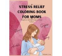 Stress Relief Coloring Book for Moms: Simple & Calming Designs for Busy Mothers