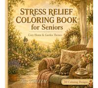 Stress Relief Coloring Book for Seniors: Cozy Home & Garden Themes: 50 Large, Bold & Easy Designs for Relaxation and Calm