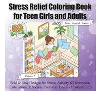 Stress Relief Coloring Book for Teen Girls and Adults: Bold & Easy Designs for Stress, Anxiety & Depression. Cute Isometric Scenes, Everyday Life, and Instant Calm