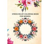 Stress Relief Coloring Book For Women: Adult Coloring Book