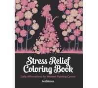 Stress Relief Coloring Book for Women Fighting Cancer: Bold & Easy Kawaii Designs and Daily Affirmations for Strength & Courage