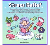 Stress Relief: Coloring Book for Women, Teens and Adults with Bold, Easy, and Simple Designs for Relaxation, Mindfulness, and Everyday Stress Relief