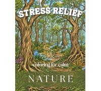 Stress Relief Coloring Book: Nature, Landscapes, Botanical, Wildlife, Gardens and More: 50 Mindful Illustrations Adult Coloring Book for Relaxation & Anxiety Relief (Coloring for Calm)