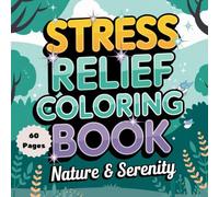 Stress Relief Coloring Book: Nature & Serenity: Relax and Unwind with Calming Nature-Inspired Designs
