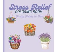 Stress Relief Coloring Book: Pretty Petals in Pots