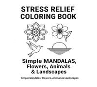 Stress Relief Coloring Book: Simple Mandalas, Flowers, Animals & Landscapes