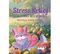 Stress Relief Coloring Book: Whimsical Animal Designs: Cute and Fussy Woodland Creatures, Playful Patterns, and Relaxing Pages for Adults and Kids