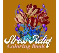 Stress Relief Colouring Book: Are you Fed up to Smoke or to Eat to Try to relief your Stress? Try this Relaxing Floral Designs Colouring Book. The ... and Beautiful Designs for Adults and Teens.