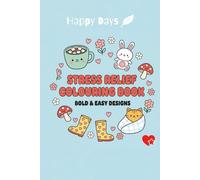 Stress Relief Colouring Book: Bold, Easy, Simple Designs for Adults & Kids: Stress-Relieving Colouring Pages Featuring Cute Animals, Flowers & ... Seniors, Teens & Kids Who Love Simple Designs