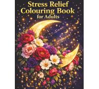 Stress Relief Colouring Book for Adults: 50 Intricate Floral and Celestial Designs for Relaxation, Mindfulness and Creative Calm