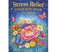Stress Relief Colouring Book for Adults: 50 Relaxing Nature Designs with Flowers and Beautiful Garden Scenes for Mindfulness, Relaxation and Anxiety Relief