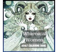 Stress Relief Colouring Book For Adults: Whimsical Women: Beautifully Illustration and Shaded Whimsical Women for the Curious Colouring Enthusiast (Whimsical Wonders)