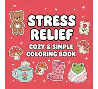 Stress Relief Cozy and Simple Coloring: For Adults and Teens Featuring Simple Objects, Relaxing Treats, and Happy Things