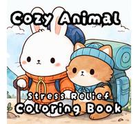 Stress Relief Cozy Animal Coloring Book: Adorable and Relaxing Designs of Cute Animals in Cozy Daily Life, Fun for all Ages