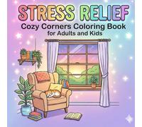 Stress Relief: Cozy Corners Coloring Book for Adults and Kids: Bold and Easy, Simple and Big Designs for Relaxation Featuring Cozy Rooms, Shops , Sweet Scenes, Patterns, Cute Things And Many More