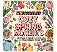 Stress Relief Cozy Spring Things A Simple and Relaxing Coloring Book for Adults and Teens: Charming Spring Illustrations to Color with Bold Easy Hygge ... Butterflies and Peaceful Everyday Moments