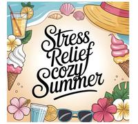 Stress Relief Cozy Summer Moments A Simple Coloring Book for Adults and Teens: Calming Summer Inspired Designs to Color with Hygge Style Illustrations of Lemonades Seashells Ice Cream and Peaceful Beach Scenes