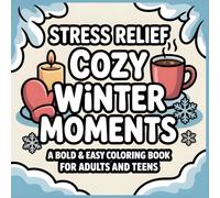 Stress Relief Cozy Winter Moments: A Bold & Easy Coloring Book for Adults and Teens: Simple Winter-Inspired Illustrations to Color | Relaxing Hygge ... Moments: A Bold & Easy Coloring Collection)
