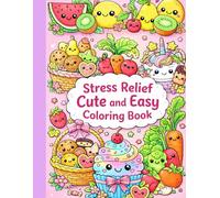 Stress Relief Cute and Easy Coloring Book: Adorable Fruits, Vegetables & Desserts Coloring Book for Kids and Beginners | Simple, Fun, and Relaxing 80 Coloring Pages