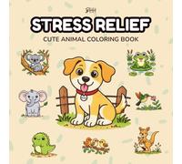 Stress Relief: Cute Animal Coloring Book for Calm and Relaxation for Teens and Adults: Relax and unwind with the beauty of cozy animals