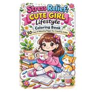 Stress Relief Cute Girl Lifestyle Coloring Book: 50 Cozy & Relaxing Kawaii Pages for Teens and Adults