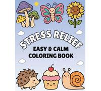Stress Relief: Easy & Calm Coloring Book: A Whimsical Garden Escape Featuring Cute Animals, Happy Treats, and Joyful Nature Scenes for Mindful Relaxation