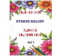 Stress Relief: Easy Color Flowers: Vol 1 (Stress Relief: Easy Flower Coloring Pages)
