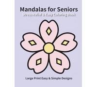 Stress Relief & Easy Mandalas for Seniors: Large Print Simple & Relaxing Designs