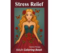 Stress Relief - Fashion Therapy: Adult Coloring Book filled with 50 illustrations of women in elegant gowns, surrounded by flowers