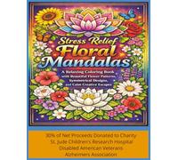 Stress Relief Floral Mandellas: A Relaxing Coloring Book With Beautiful Flower Patterns Symmetrical Designs and Calm Creative Escapes