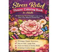Stress Relief Flower Coloring Book for Adults: 70 Relaxing Floral Designs to Calm Anxiety, Clear Your Mind & Unwind Fast