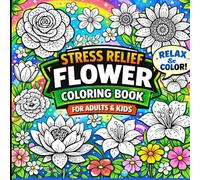 Stress Relief Flower Coloring Book For Adults and Kids: Bold & Easy Monoline Flower Designs for Relaxation, Mindfulness, and Stress Relief for Adults & Kids