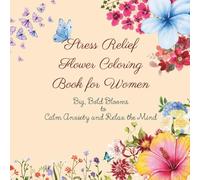 Stress Relief Flower Coloring Book for Women: Big, Bold Blooms to Calm Anxiety & Relax the Mind with One-Sided Tear-Out Pages, Space for Gentle Affirmations, and Easy Large Designs for Mindful Breaks