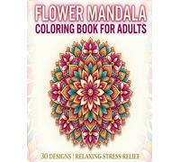 Stress Relief Flower Mandalas: 30 Unique Floral Designs for Adults (Stress releif Mandala coloring)