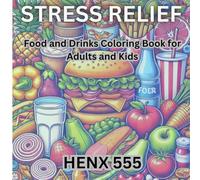 Stress Relief: Food and Drinks Coloring Book for Adults and Kids: Relax with bold, simple, and fun designs of delicious food and beverages for ... which loads to relaxation and adventure.