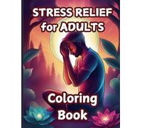 STRESS RELIEF for ADULTS coloring book: De-stress and unwind with a wide variety of images for stress relief