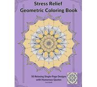 Stress Relief Geometric Coloring Book: 50 Relaxing Single-Page Designs with Humorous Quotes for Teens and Adults