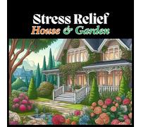 Stress Relief - House & Garden (Coloring for Adult): Relax & feel calmer by coloring beautiful House & garden-themed images