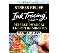 Stress Relief Ink Tracing: Release Physical Tension in Minutes with Mandala Art, from Easy Start to Expert Focus - for Teens and Adults (Linora Ink Editions Tracing Coloring Book Collection)