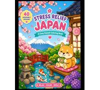 Stress Relief: Japan: Cozy Bold & Easy Kawaii Coloring Book for Adults and Teens - Cute Animals, Cozy Japanese Scenes & Relaxing Designs (Cute Little Japan)