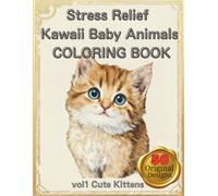Stress Relief Kawaii Baby Animals vol1 Cute Kittens Coloring Book for Adults: 50 Adorable Fluffy Baby Cats for Relaxation, Mindfulness & Anxiety ... | Perfect Gift for Cat Lovers & Women