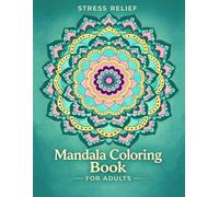 Stress Relief Mandala Coloring Book for Adults: 50 Intricate Floral Mandalas for Relaxation, Mindfulness and Anxiety Relief