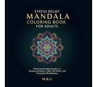 Stress Relief Mandala Coloring Book for Adults: Relaxing Mandala Designs to Reduce Anxiety, Calm the Mind, and Promote Mindfulness